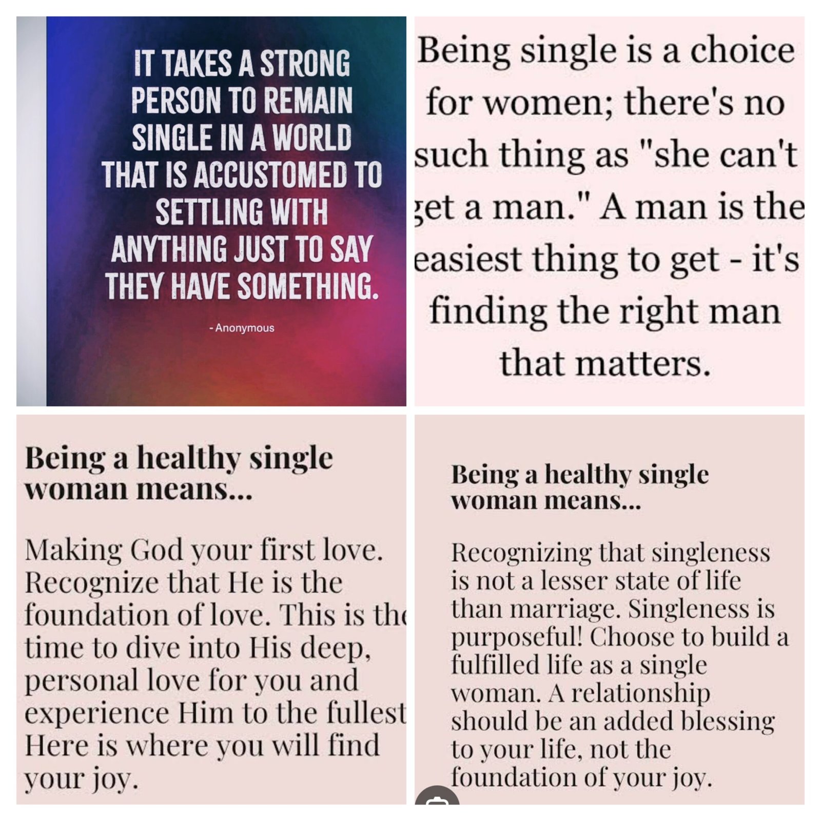 Being single thought you about self love and helps you get more closer to God. People comes and go but God would never leave or forsake you.