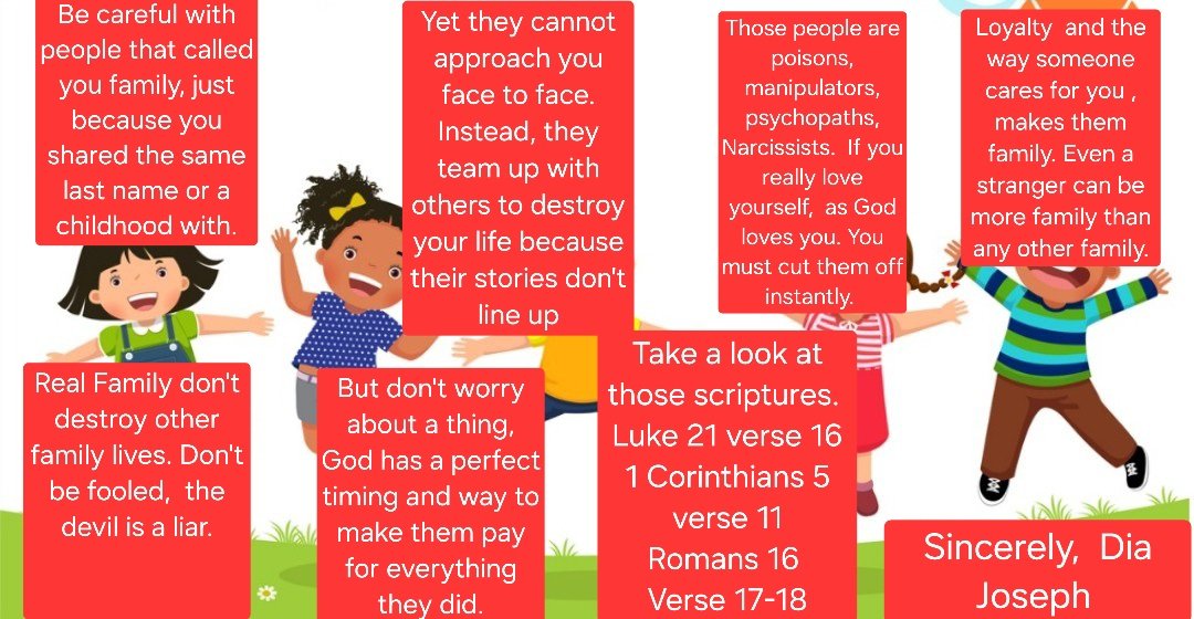 Learn the difference between family and frenemy. Not everyone who calls themselves family are actually your family. Some of them, they are after what you became in order for them to feel valued by others. 